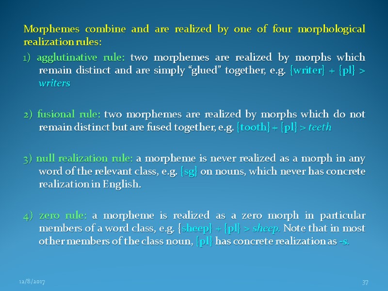 Morphemes combine and are realized by one of four morphological realization rules: 1) agglutinative